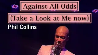Against All Odds (Take a Look at Me Now) Sax Cover - Phil Collins Big Band