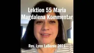 Lektion 55 Maria Magdalena Kommentar