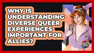 Why Is Understanding Diverse Queer Experiences Important For Allies? - Queer Teens United