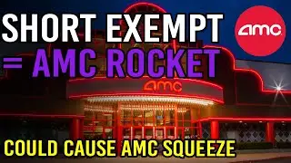 WOW! 🔥 SHORT EXEMPT SHARES COULD CAUSE AMC TO ROCKET 🔥 - AMC Stock Short Squeeze Update