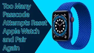 Слишком много попыток ввода пароля: сброс настроек Apple Watch и повторная установка пары | Как в...