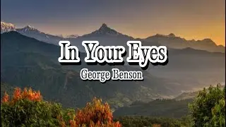 In Your Eyes by: George Benson (lyrics)