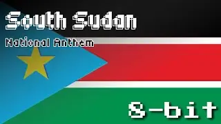 South Sudan National Anthem (8-Bit Version & Lyrics)
