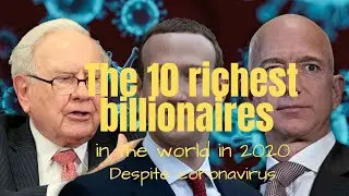 the 10 richest billionaires in the world in 2020 despite coronavirus