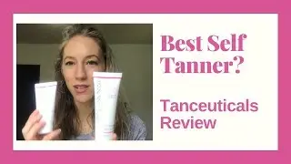 Best Self Tanner? Tanceuticals Review