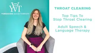 Top Tips to Stop Throat Clearing | Yorkshire Voice Therapy
