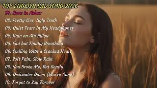 Beautiful Sad Vibes Song Playlist💔😭 Emotional Pop Ballads || English Pop for Midnight Melancholy🔥🎶