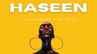 Haseen Afrobeats Bollywood Mashup | Dj Nyx | Talwiinder
