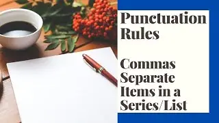 Commas Separate Items in a Series/List: Oxford and AP Comma Rules