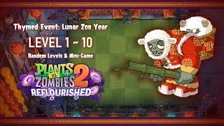 PvZ2: Reflourished | Thymed Event: Lunar Zoo Year (2023) | LEVEL 1 - 10 (RANDOM LEVELS + MINI-GAME)