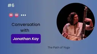 6. Th Path of Yoga conversation with Jonathan Kay.  Alasart. Art and Time interviews 2022