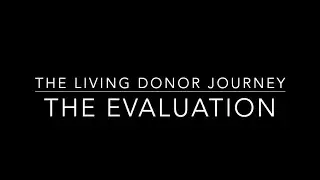The Living Donor Journey: The Evaluation