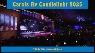 Carols by Candlelight 2025 - O Holy City - David Hobson