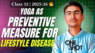Yoga as Preventive Measure for Lifestyle Disease One Shot Class 12 | Unit 3 | New Syllabus 2025-26