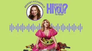 Hi Why Are You, Bridget Fitzgerald?