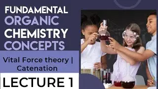 Vital Force Theory and Catenation | Fundamentals of Organic Chemistry | Chapter 6 | Part 1.