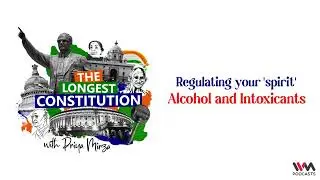 The Longest Constitution Creatives Ep. 17: Regulating your 'spirit': alcohol and intoxicants