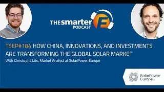 How China, Innovations, & Investments are Transforming the Global Solar Market | C. Lits | TSEP#184