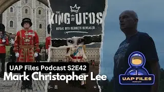 UAP Files Podcast S2E42 | Mark Christopher Lee | King of UFOs