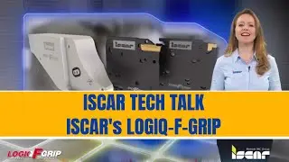 ISCAR TECH TALK - ISCAR's LOGIQ-F-GRIP - Extra Stability & High Productivity in Parting & Grooving