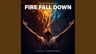 FIRE FALL DOWN
