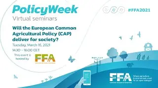 FFA2021 Will the European Common Agricultural Policy deliver for society?