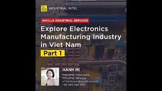 Industrial Intel #2: Key Factors When Choosing Electronics Manufacturing in Viet Nam - Part 1