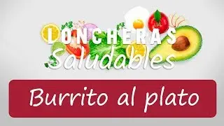 Un burrito al plato, nutritivo, f&aacute;cil y r&aacute;pido - Loncheras Saludables - UPB Saludable