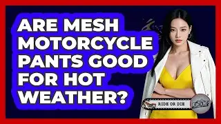 Are Mesh Motorcycle Pants Good For Hot Weather?