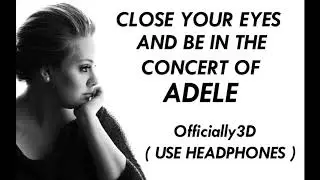 3D AUDIO - SOMEONE LIKE YOU (CONCERT SOUND)