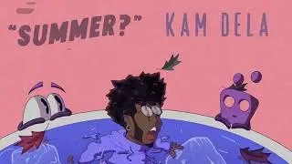 Kam DeLa - Summer? (Official Audio)