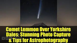 Комета Леммона над Йоркшир-Дейлс: потрясающие фотосъёмки и советы по астрофотографии