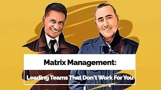Matrix Management: Leading Teams That Don't Work For You