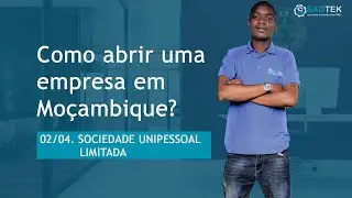Como criar uma empresa em Moçambique - SOCIEDADE UNIPESSOAL LIMITADA (SLU) - #02/04
