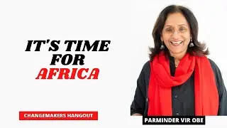 It's Time for African youth to Explore|| An Inspirational Interview with Parminder Vir OBE