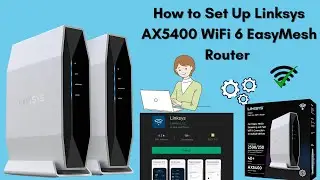 How to Set Up Linksys AX5400 WiFi 6 EasyMesh Router | Step-by-Step Guide