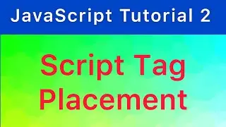 Script Tag Placement | Where should the script tag be placed in html | JavaScript Tutorial #2