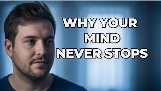 Why Your Mind Never Stops