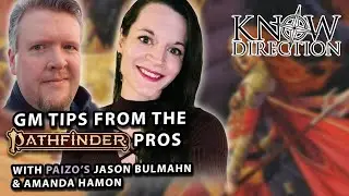 GM Tips from the Pathfinder Pros with Jason Bulmahn and Amanda Hamon - Know Direction 223