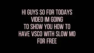 How to have vsco with slowmo for free || tutorial