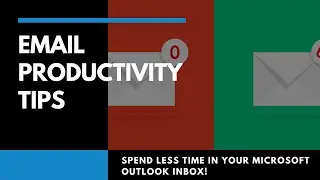 Spend LESS Time in Your Microsoft Outlook Inbox! Email Productivity Tips