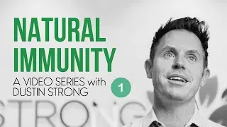 Natural Immunity #1: A Video Series with Dustin Strong