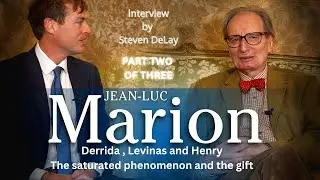 Phenomenology and Revelation Jean Luc Marion and Steven DeLay in Conversation Part Two