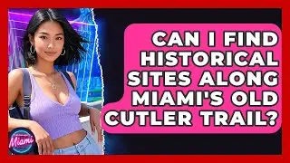 Can I Find Historical Sites Along Miami's Old Cutler Trail? - Everything About Miami