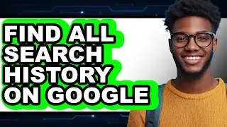 How to Find All Search History on Google - Easy Guide