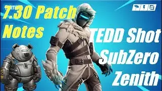 7.30 Patch Notes - TEDD Shot SubZero Zenith / Fortnite
