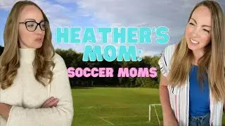 Heather&rsquo;s Mom: Soccer Moms