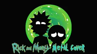 Rick and Morty Theme Song (metal cover)