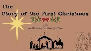 Story of the First Christmas read by The Rambling Southern Gentleman