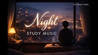 Night Study Music 🌙 | Deep Focus & Calm Instrumental | OFC Music Studio